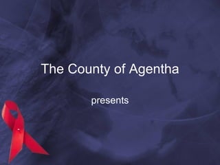 The County of Agentha presents 