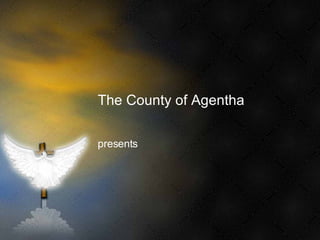 The County of Agentha presents 