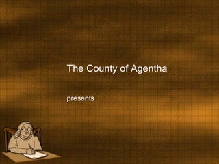 The County of Agentha presents 