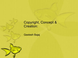 Copyright, Concept & Creation: Geetesh Bajaj