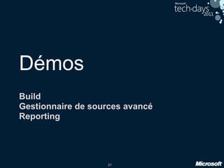 21
Démos
Build
Gestionnaire de sources avancé
Reporting
 