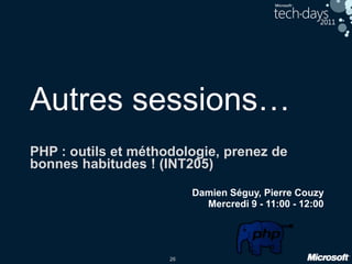 26
Autres sessions…
PHP : outils et méthodologie, prenez de
bonnes habitudes ! (INT205)
Damien Séguy, Pierre Couzy
Mercredi 9 - 11:00 - 12:00
 