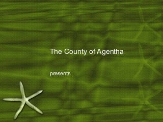 The County of Agentha
presents
 