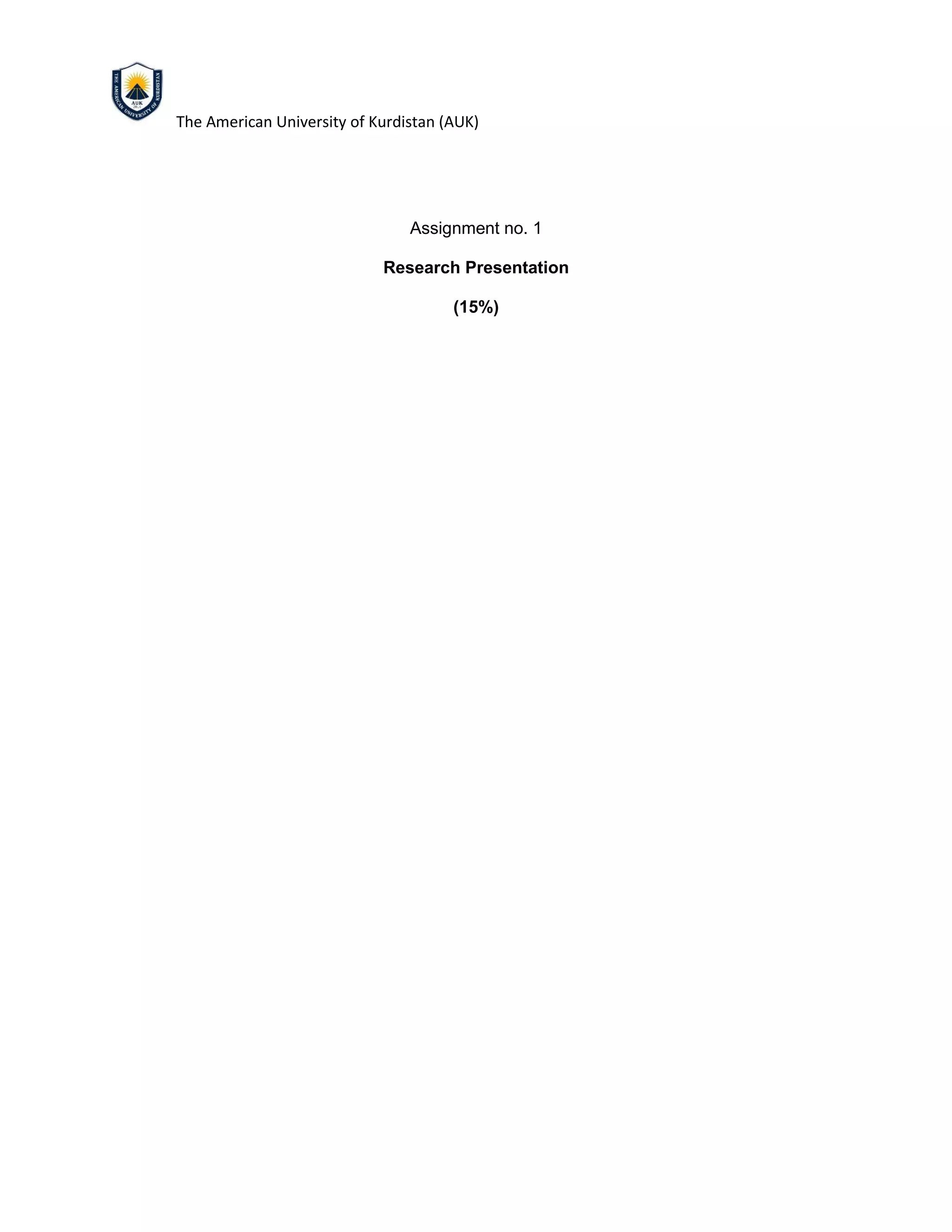 The American University of Kurdistan (AUK)
Assignment no. 1
Research Presentation
(15%)
 