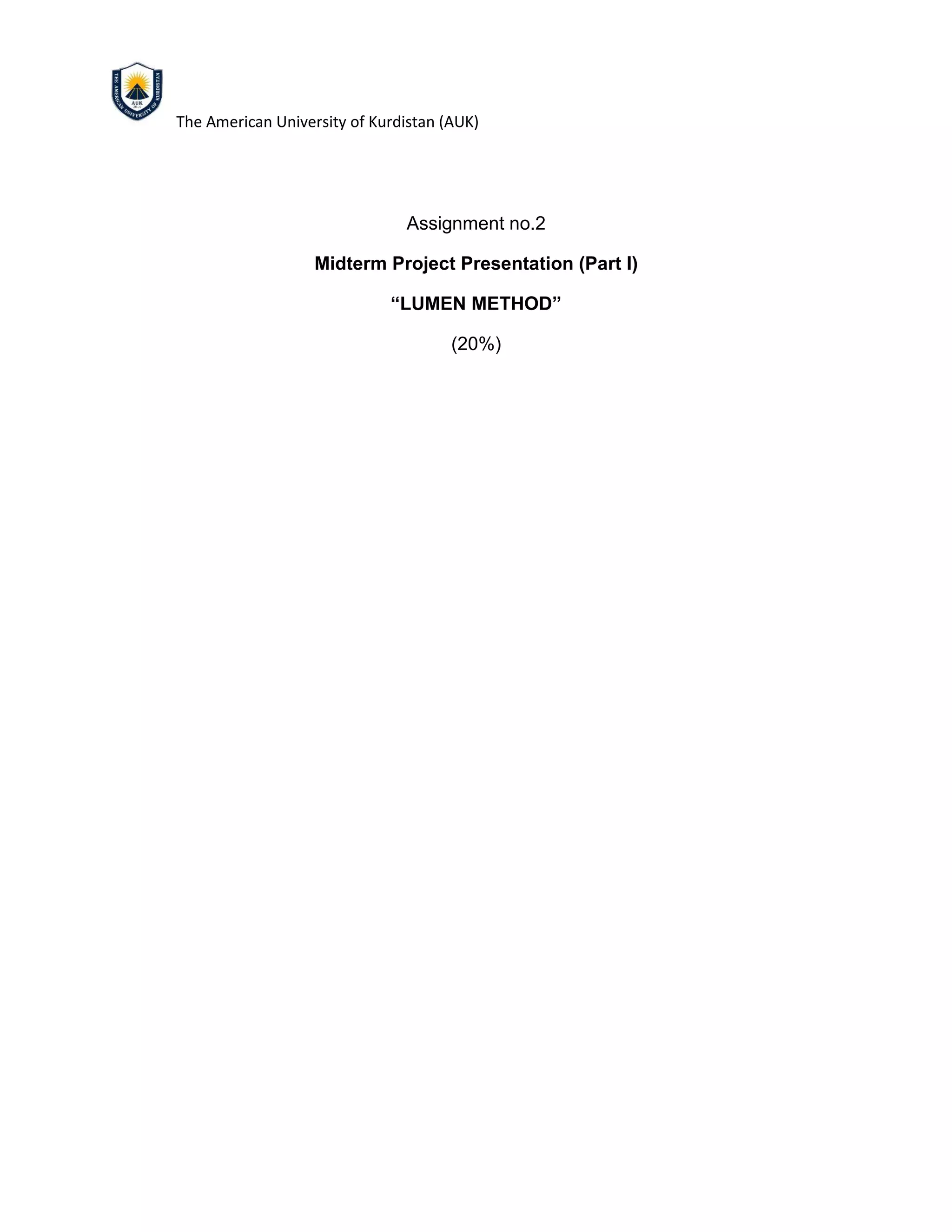 The American University of Kurdistan (AUK)
Assignment no.2
Midterm Project Presentation (Part I)
“LUMEN METHOD”
(20%)
 