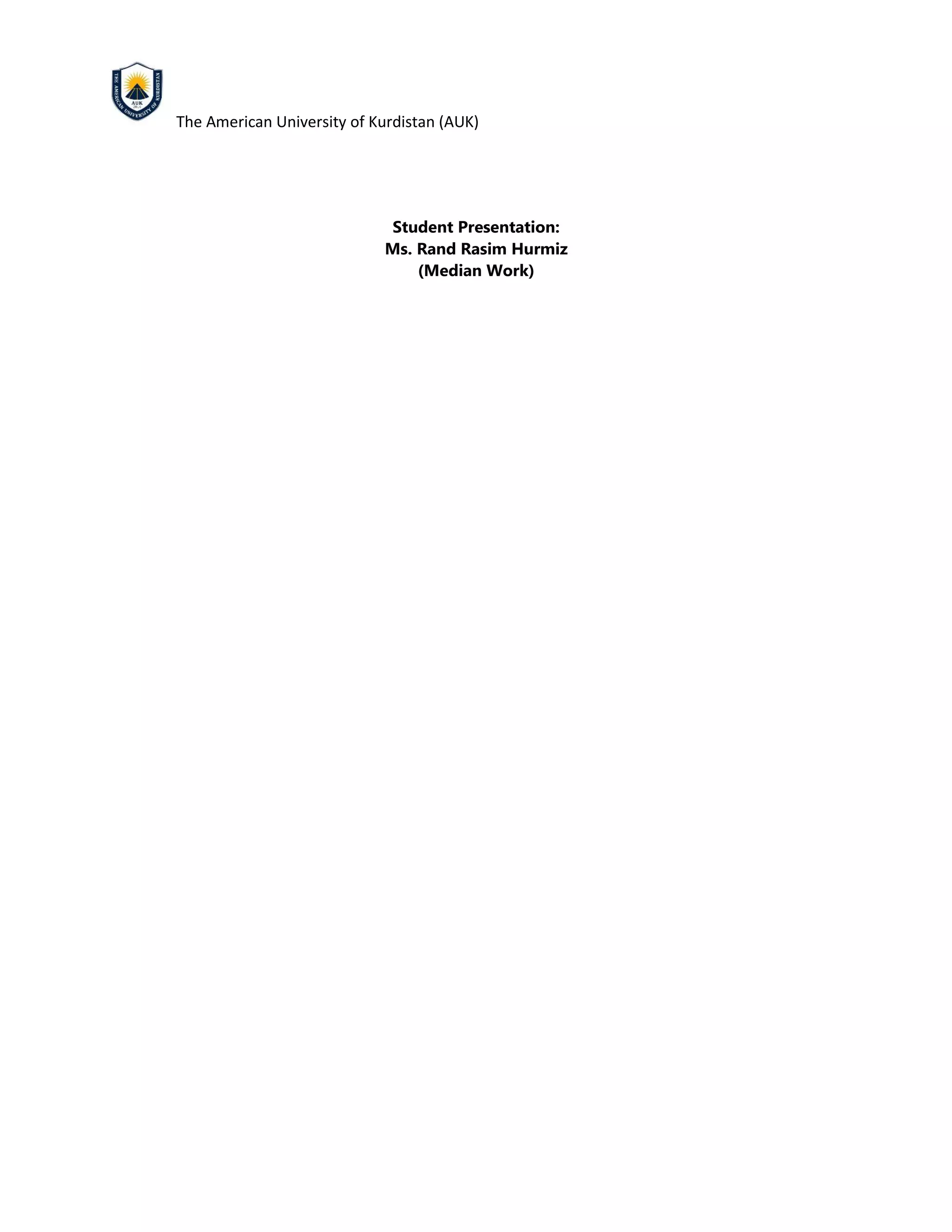 The American University of Kurdistan (AUK)
Student Presentation:
Ms. Rand Rasim Hurmiz
(Median Work)
 