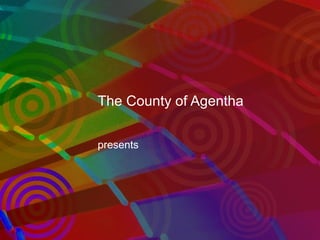 The County of Agentha presents 