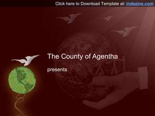 The County of Agentha presents Click here to Download Template at:  indezine.com 