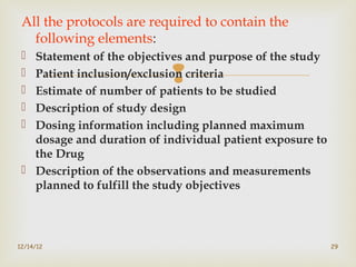 
All the protocols are required to contain the
following elements:
 Statement of the objectives and purpose of the study...