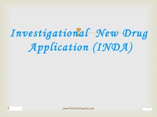
03/22/15 1
Investigational New Drug
Application (INDA)
www.PharmInfopedia.com
 