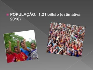 

POPULAÇÃO: 1,21 bilhão (estimativa
2010)

 