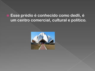 

Esse prédio é conhecido como dedli, é
um centro comercial, cultural e politico.

 