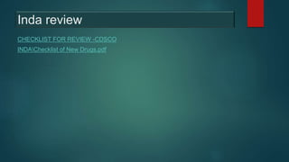 Inda review
CHECKLIST FOR REVIEW -CDSCO
INDAChecklist of New Drugs.pdf
 