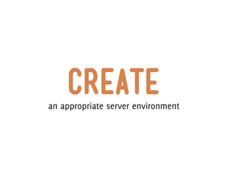 create
an appropriate server environment
 