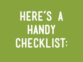 here’s a
  handy
checklist:
 