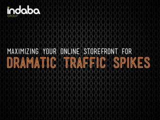 Maximizing your online storefront for
dramatic traffic spikes
 