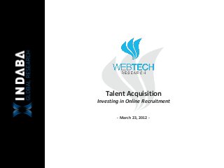 Talent  Acquisition  
Investing  in  Online  Recruitment    

          -­‐  March  23,  2012  -­‐  
 