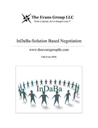 InDaBa-Solution Based Negotiation
www.theevansgroupllc.com
Chip Evans, PH.D.
 