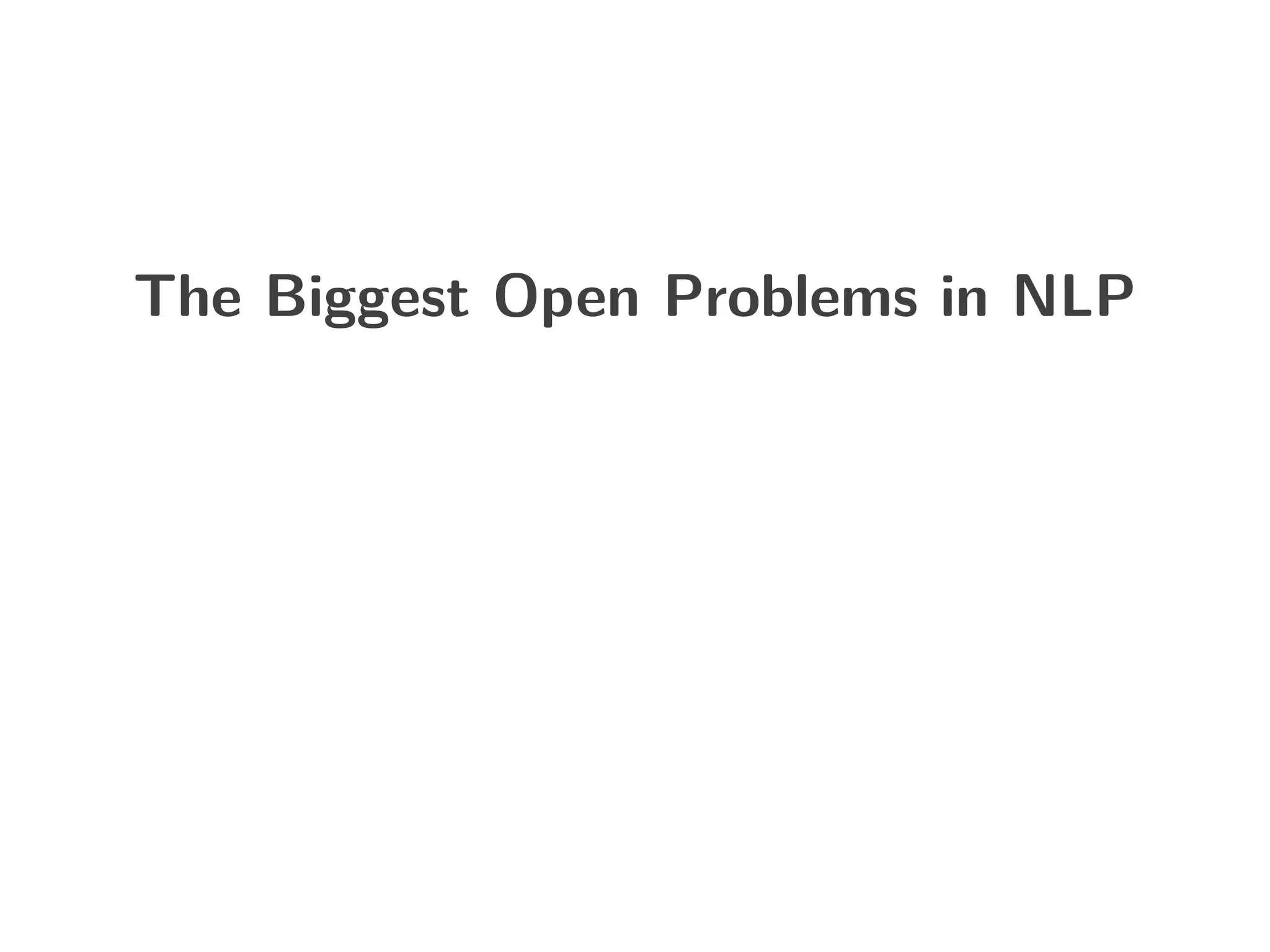 The Biggest Open Problems in NLP
 