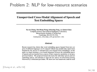 Problem 2: NLP for low-resource scenarios
[Chung et al., arXiv’18]
54 / 68
 