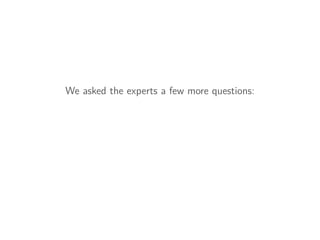 We asked the experts a few more questions:
 