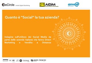 Quanto è “Social” la tua azienda?




Indagine sull’utilizzo dei Social Media da
parte delle aziende italiane che fanno Direct
Marketing      e    Vendita     a    Distanza
 