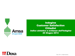 Doxa 2014 – all rights reserved
Indagine
Customer Satisfaction
Cittadini
Evidenze dell’indagine
 