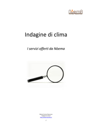 Indagine di clima

L’offerta formativa Nòema




        Nòema Human Resources
           “Indagine di clima”
         http://www.noemahr.it

                  1
 