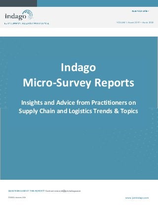 QUESTIONS ABOUT THIS REPORT? Contact research@joinindago.com
©2020 Adelante SCM www.joinindago.com
Indago
Micro-Survey Reports
Insights and Advice from Practitioners on
Supply Chain and Logistics Trends & Topics
VOLUME 1: March 2019 – March 2020
 