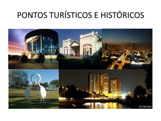 PONTOS TURÍSTICOS E HISTÓRICOS
 