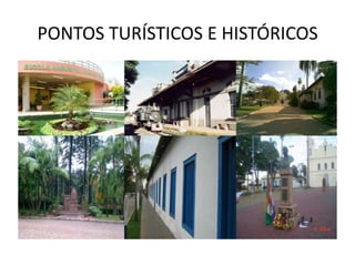 PONTOS TURÍSTICOS E HISTÓRICOS
 