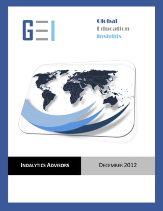 —                    Global

G— I
 —
                      Education
                      Insights




INDALYTICS ADVISORS   DECEMBER 2012
 