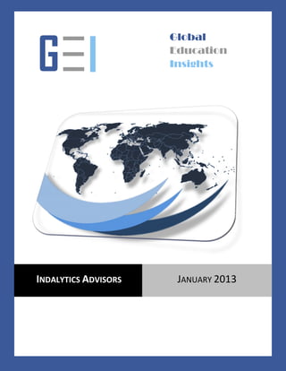 —                    Global

G— I
 —
                      Education
                      Insights




INDALYTICS ADVISORS    JANUARY 2013
 