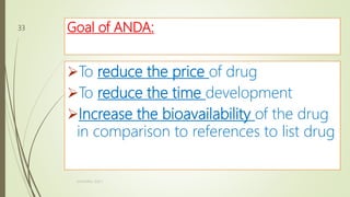 Goal of ANDA:
To reduce the price of drug
To reduce the time development
Increase the bioavailability of the drug
in comparison to references to list drug
M.PHARM, SEM 1
33
 