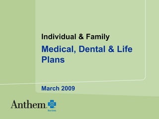 Individual & Family   Medical, Dental & Life Plans March 2009 
