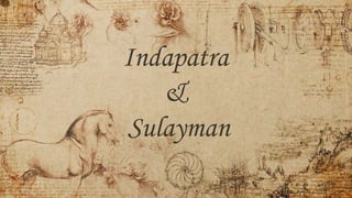 Indapatra
&
Sulayman
 