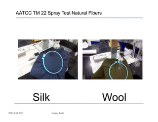 AATCC TM 22 Spray Test Natural Fibers




                Silk                          Wool
INDA CAB 2012          Gregory Roche
 
