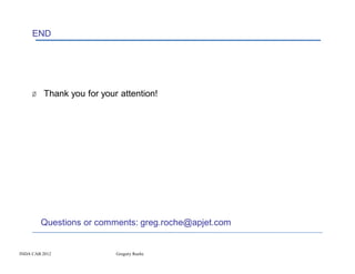 END




     Ø Thank you for your attention!




        Questions or comments: greg.roche@apjet.com


INDA CAB 2012            Gregory Roche
 