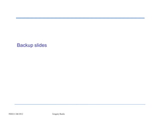 Backup slides




INDA CAB 2012          Gregory Roche
 