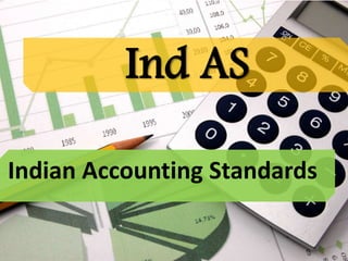 Ind AS
Indian Accounting Standards
 