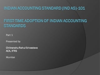 Part 1
Presented by
ChitranshuRahul Srivastava
ACA, IFRS
Mumbai
 