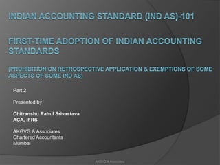 Part 2
Presented by
Chitranshu Rahul Srivastava
ACA, IFRS
AKGVG & Associates
Chartered Accountants
Mumbai
AKGVG & Associates
 