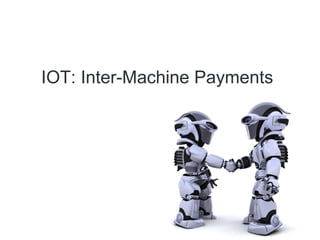 IOT: Inter-Machine Payments
 