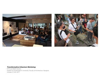 Transformative Urbanism Workshop
ETH and INDA Studios
Hosted at Chulalongkorn University Faculty of Architecture, Bangkok
...