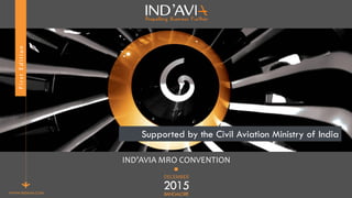 FirstEdition
WWW.INDAVIA.COM
IND’AVIA MRO CONVENTION
Supported by the Civil Aviation Ministry of India
 