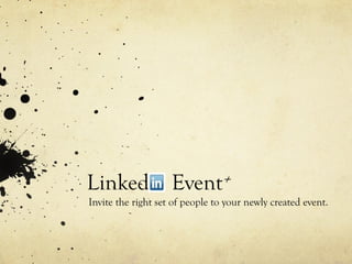 Linked              Event+
Invite the right set of people to your newly created event.
 