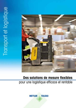 Des solutions de mesure flexibles
pour une logistique efficace et rentable
Transportetlogistique
 
