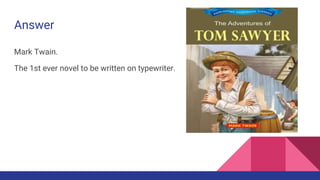 Answer
Mark Twain.
The 1st ever novel to be written on typewriter.
 