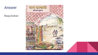 Answer
Raag Darbari
 