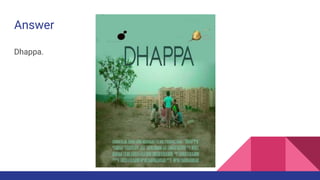 Answer
Dhappa.
 